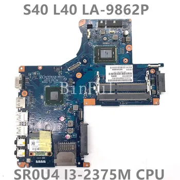 Высококачественная Материнская плата для ноутбука Toshiba S40 L40 L40-A Материнская плата LA-9862P VFKTACCCCC с процессором SR0U4 I3-2375M 100% Полностью протестирована В порядке